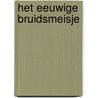 Het eeuwige bruidsmeisje by R. Hagan Lee