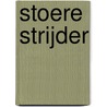 Stoere strijder door S. Gayle