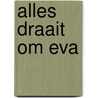 Alles draait om Eva by P. Copeland