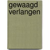 Gewaagd verlangen door J. Gill
