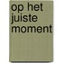 Op het juiste moment