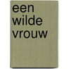 Een wilde vrouw by L. Banks