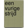 Een vurige strijd by S. Garrett