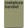 Roekeloze bandiet by Nicci Gerrard