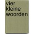 Vier kleine woorden