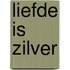 Liefde is zilver