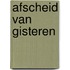 Afscheid van gisteren