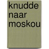 Knudde naar moskou door Toon