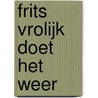 Frits Vrolijk doet het weer door J. Briels