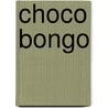 Choco bongo door M. Heylen