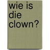 Wie is die clown? door M. Heylen