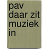 PAV Daar zit muziek in door Onbekend