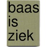Baas is ziek by B. Martin