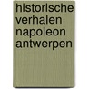 Historische verhalen napoleon antwerpen door Toon Hermans