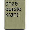 Onze eerste krant door Gaston Durnez