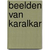 Beelden van karalkar door Vaes