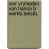 Vier vryheden van hanna b werkb.tekstb. door William Bayer