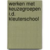 Werken met keuzegroepen i.d. kleuterschool door Onbekend