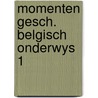 Momenten gesch. belgisch onderwys 1 door Clerck