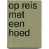 Op reis met een hoed