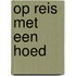 Op reis met een hoed