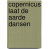 Copernicus laat de aarde dansen door Cuypers