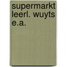 Supermarkt leerl. wuyts e.a. door Onbekend