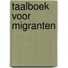 Taalboek voor migranten door Onbekend