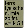 Terra fysische ruimte zelfst. werk 5 f door Branden