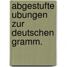 Abgestufte ubungen zur deutschen gramm. by Schaus