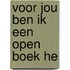 Voor jou ben ik een open boek he