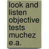 Look and listen objective tests muchez e.a. door Onbekend
