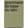 Grammaire de base du latin door Michel
