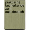 Praktische bucherkunde zum ausl.deutsch door Neuts