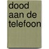 Dood aan de telefoon