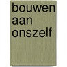 Bouwen aan onszelf by Cauwelaert