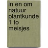 In en om natuur plantkunde 1 to meisjes door Gevers