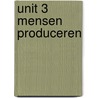 Unit 3 Mensen produceren by R. Spillemaeckers