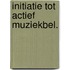 Initiatie tot actief muziekbel.