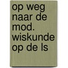 Op weg naar de mod. wiskunde op de ls by Decavele