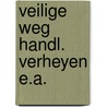 Veilige weg handl. verheyen e.a. door Onbekend