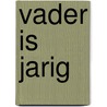 Vader is jarig door Coppens Bonner