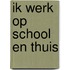 Ik werk op school en thuis