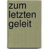 Zum Letzten GEleit by R. van Beringen