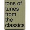 Tons of Tunes from the Classics by M. Hannickel
