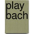 Play Bach