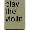 Play the Violin! door W. Meuris