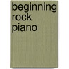 Beginning Rock Piano door J. Moser