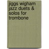 Jiggs Wigham jazz duets & solos for trombone door A. Vizzutti