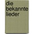 Die bekannte Lieder